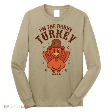 I'm The Daddy Turkey Festive Thanksgiving Long Sleeve Shirt