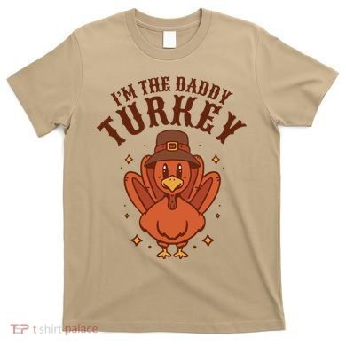 I'm The Daddy Turkey Festive Thanksgiving T-Shirt