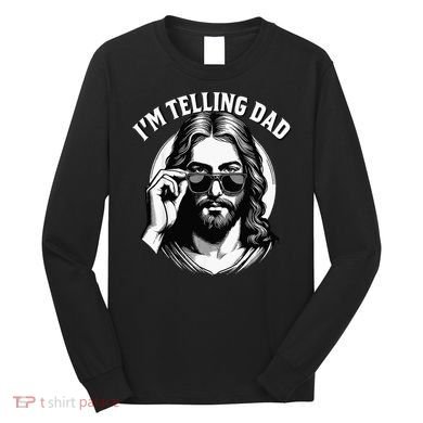 IM Telling Dad Funny Religious Christian Jesus Meme Long Sleeve Shirt
