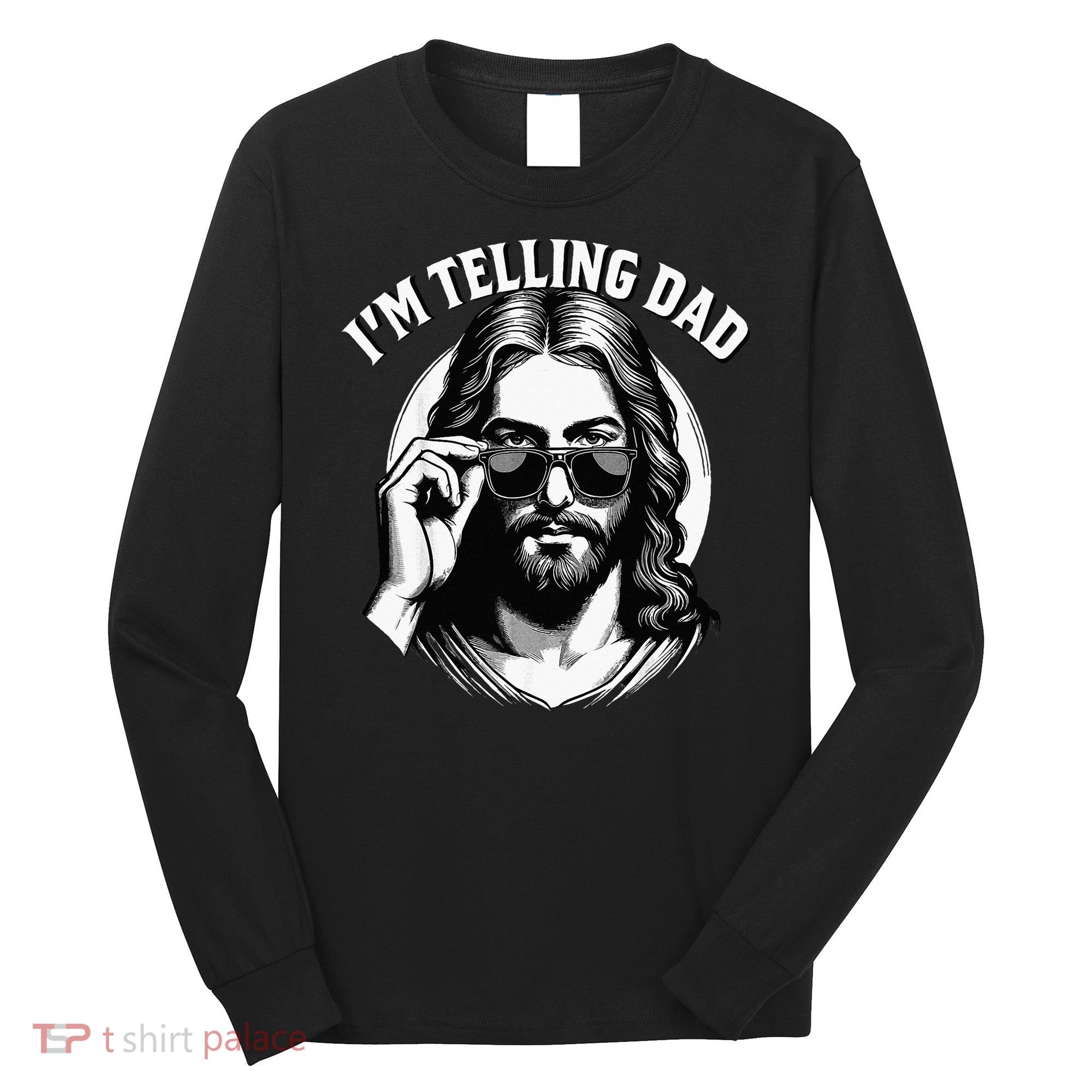 IM Telling Dad Funny Religious Christian Jesus Meme Long Sleeve Shirt