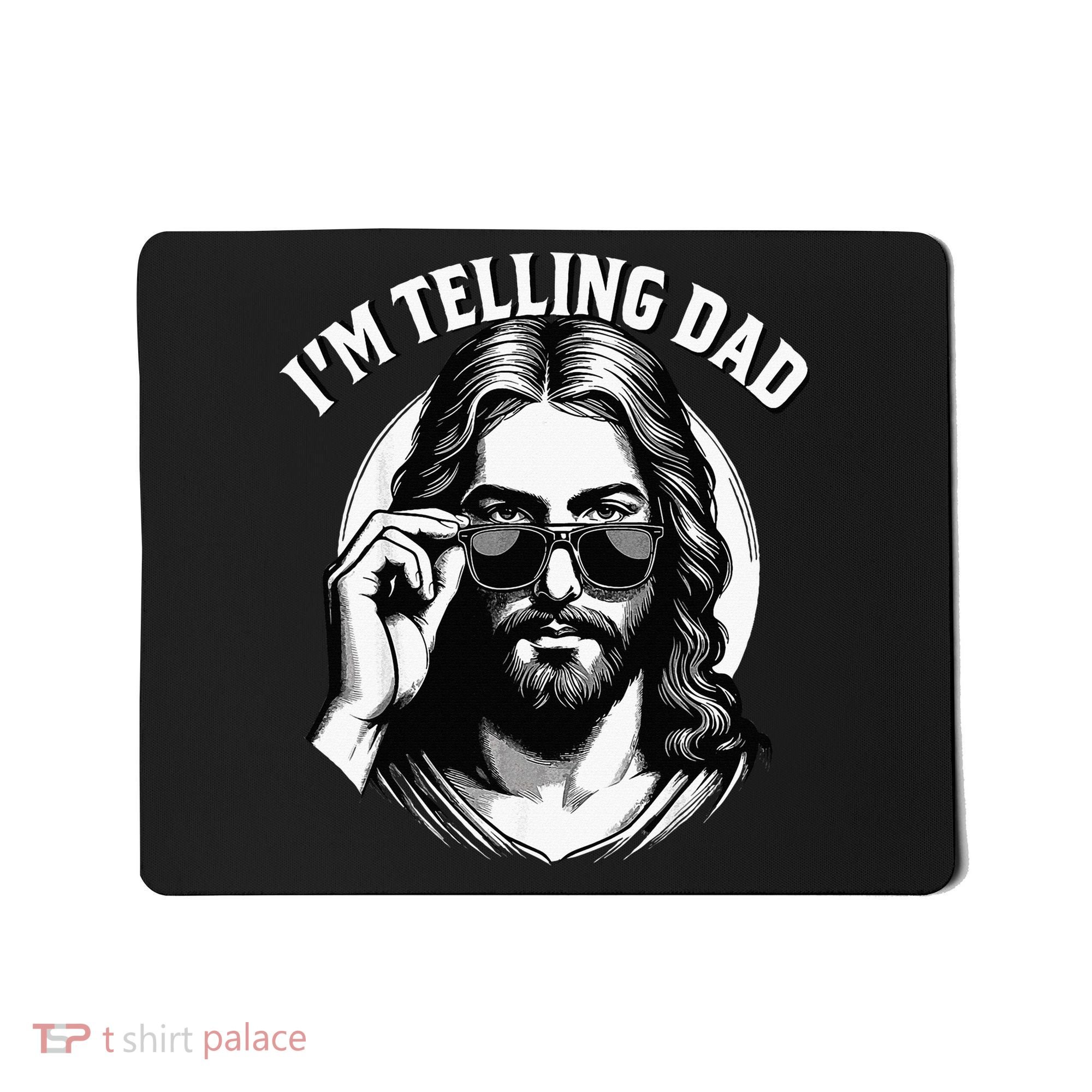IM Telling Dad Funny Religious Christian Jesus Meme Mousepad