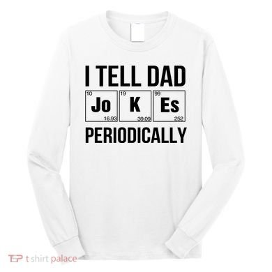 I Tell Dad Jokes Periodically Long Sleeve Shirt