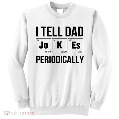 I Tell Dad Jokes Periodically Sweatshirt