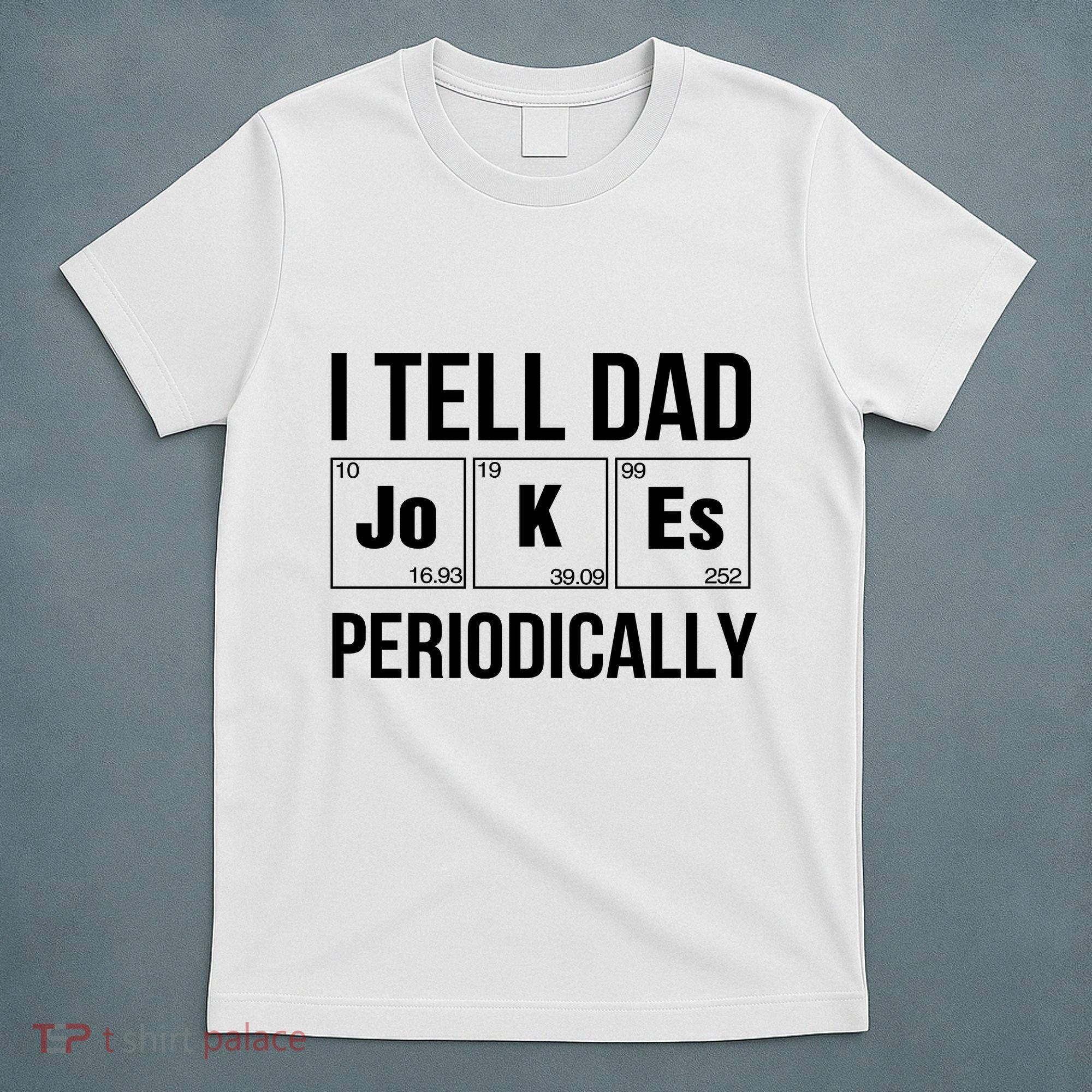 I Tell Dad Jokes Periodically T-Shirt