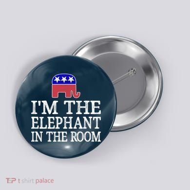 I'm The Elephant In The Room Republican Conservative Button
