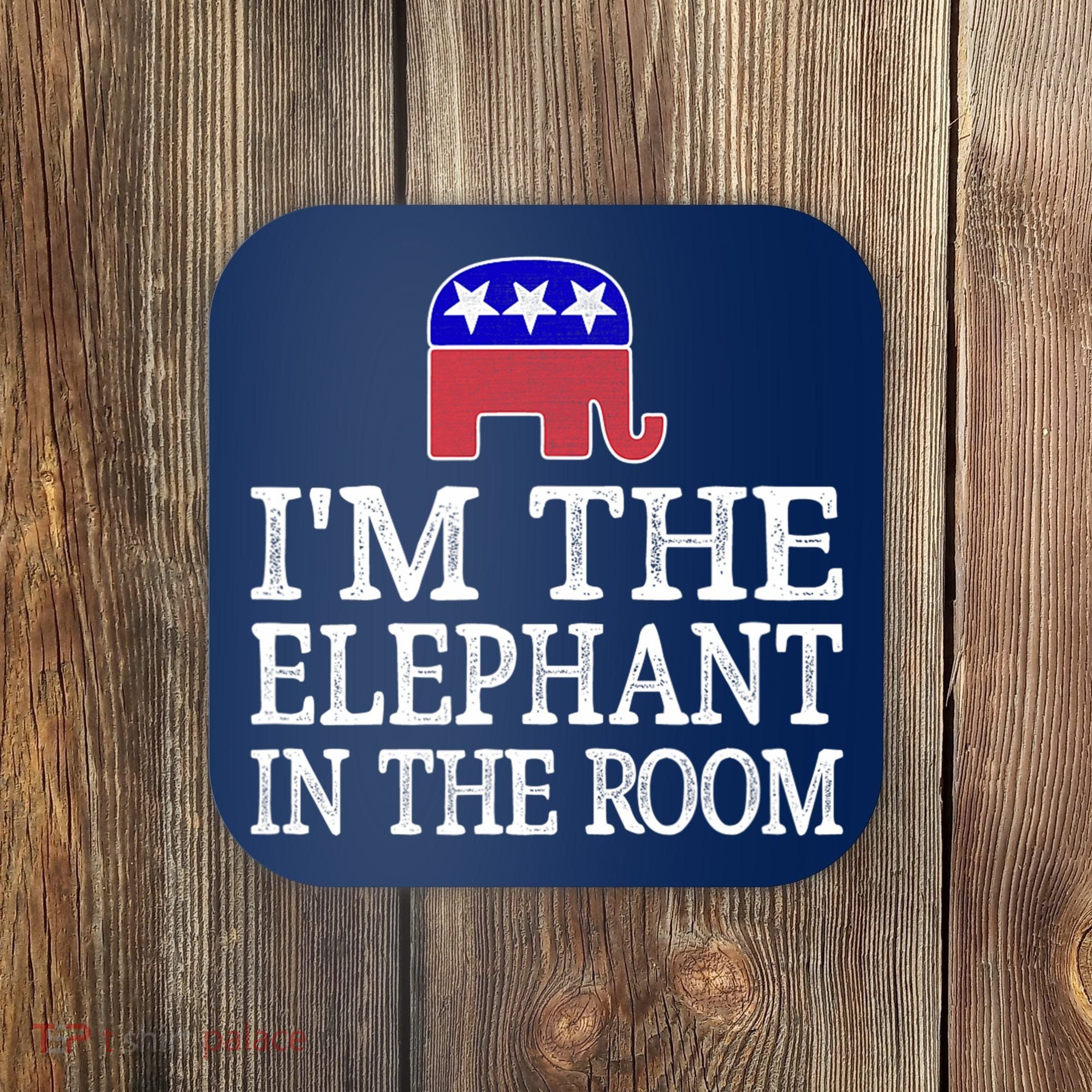 I'm The Elephant In The Room Republican Conservative Coaster