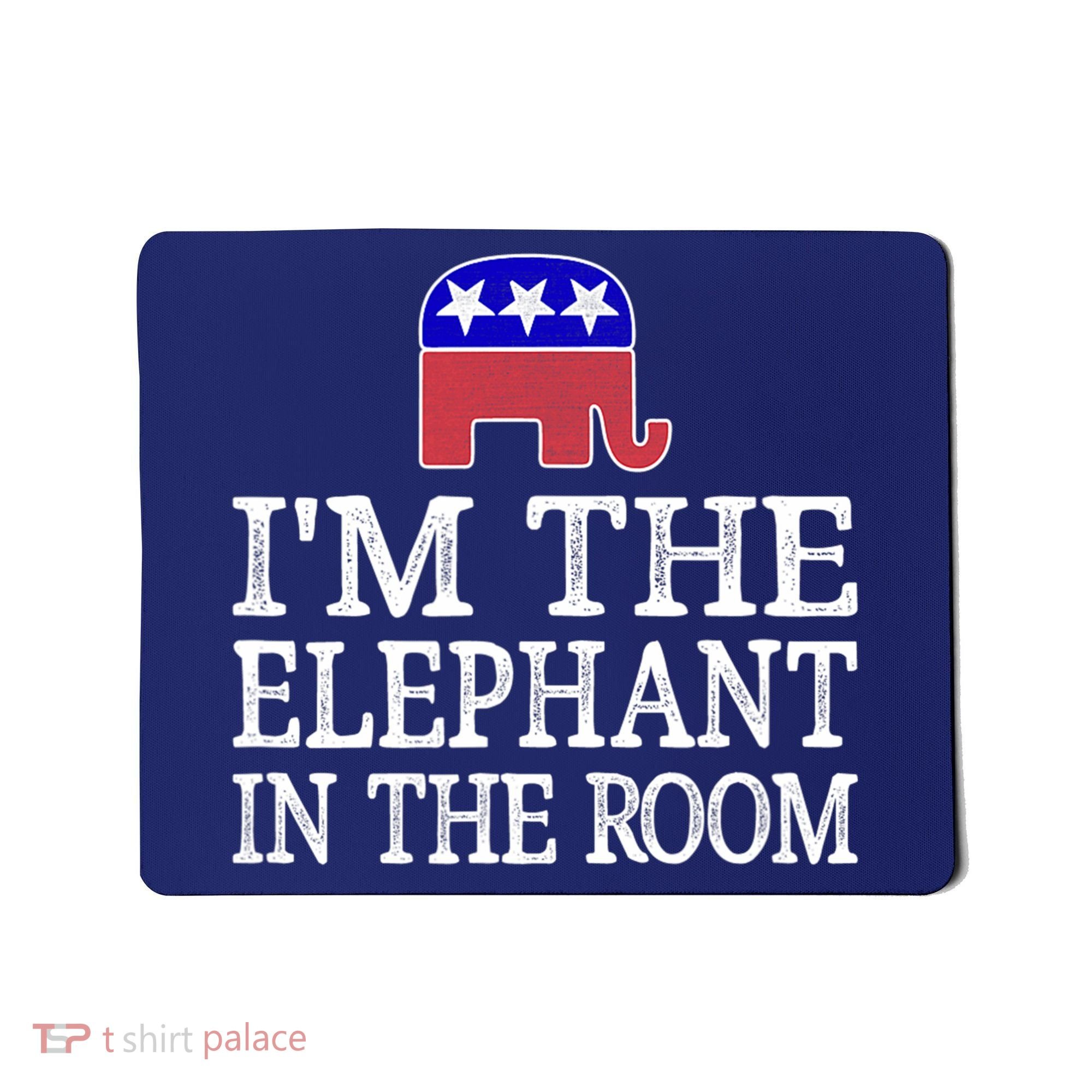 I'm The Elephant In The Room Republican Conservative Mousepad