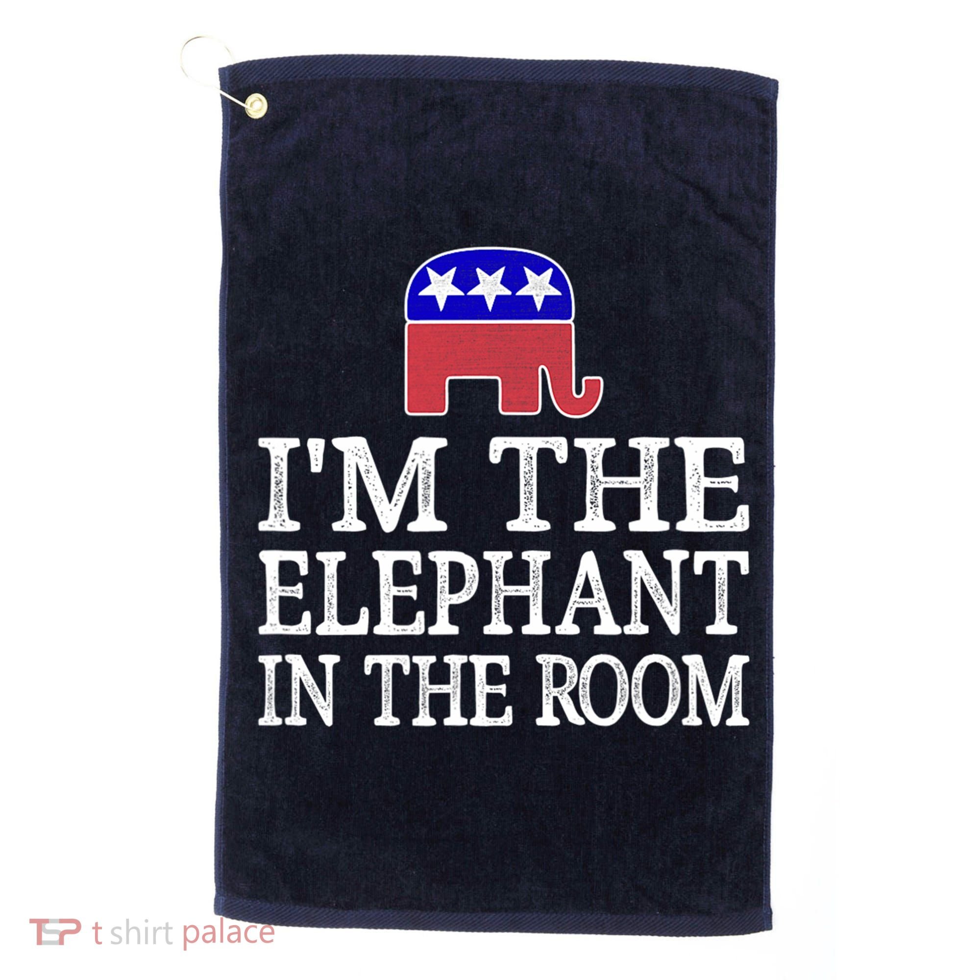 I'm The Elephant In The Room Republican Conservative Golf Towel