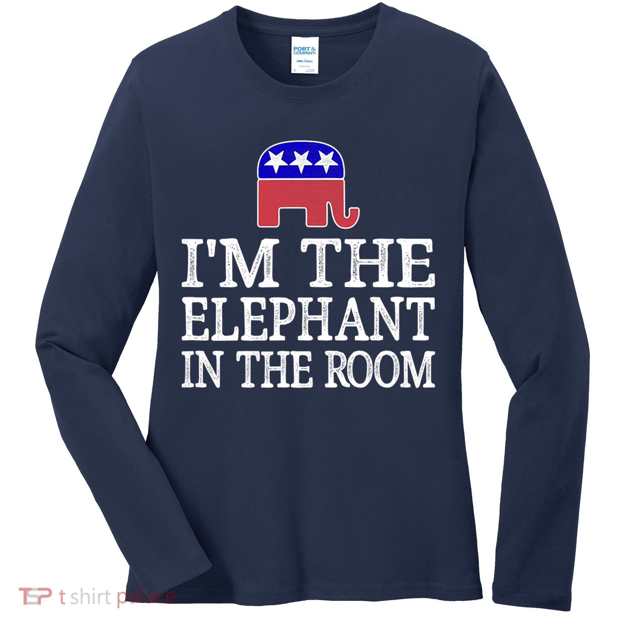 I'm The Elephant In The Room Republican Conservative Women's Long Sleeve Shirt