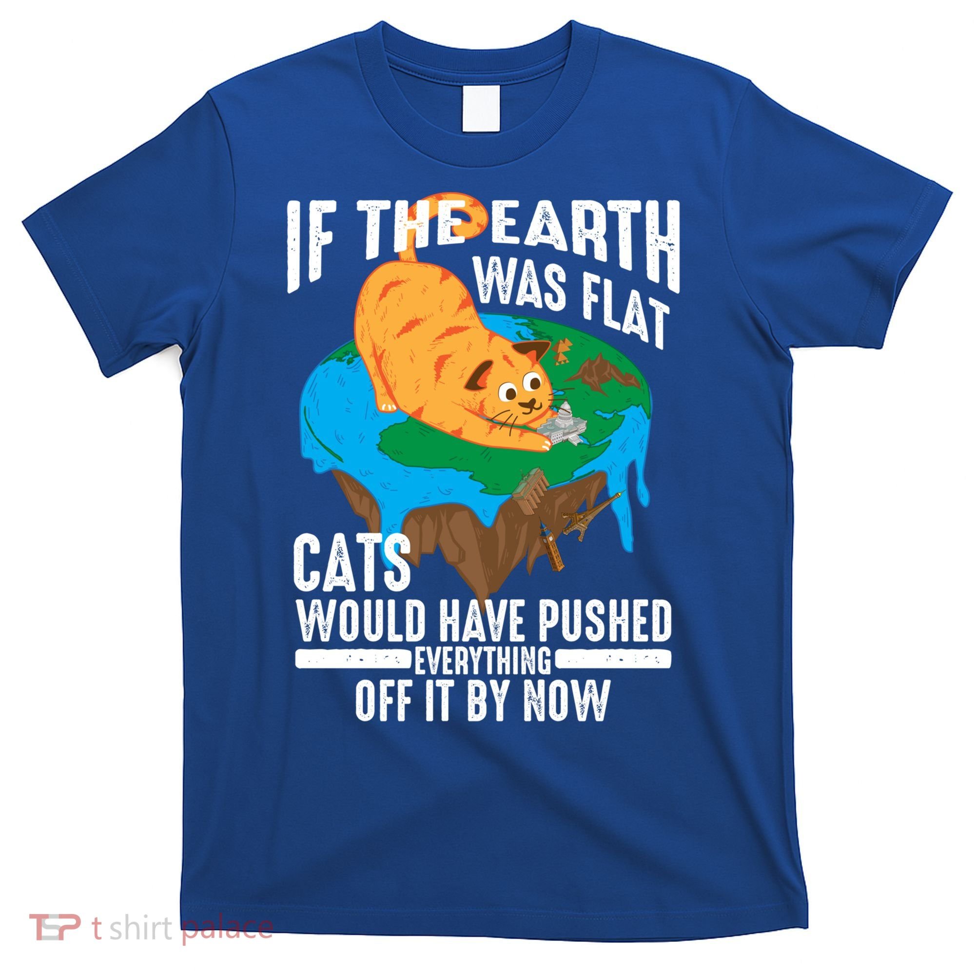 If The Earth Was Flat Cool Planet Cats Funny Gift T-Shirt