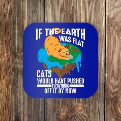 If The Earth Was Flat Cool Planet Cats Funny Gift Coaster