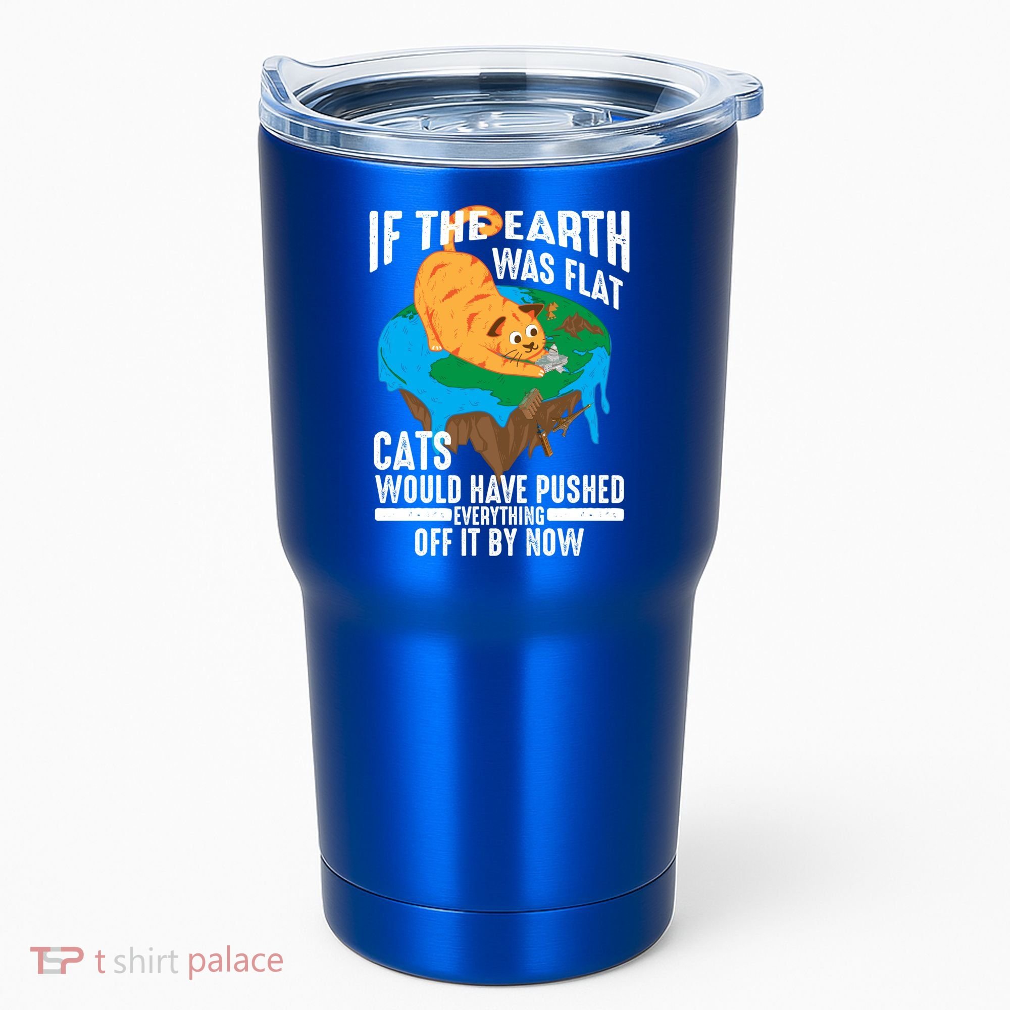 If The Earth Was Flat Cool Planet Cats Funny Gift Tumbler