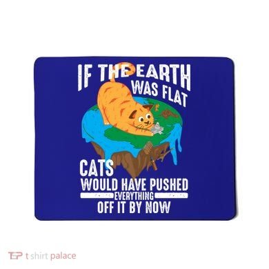 If The Earth Was Flat Cool Planet Cats Funny Gift Mousepad