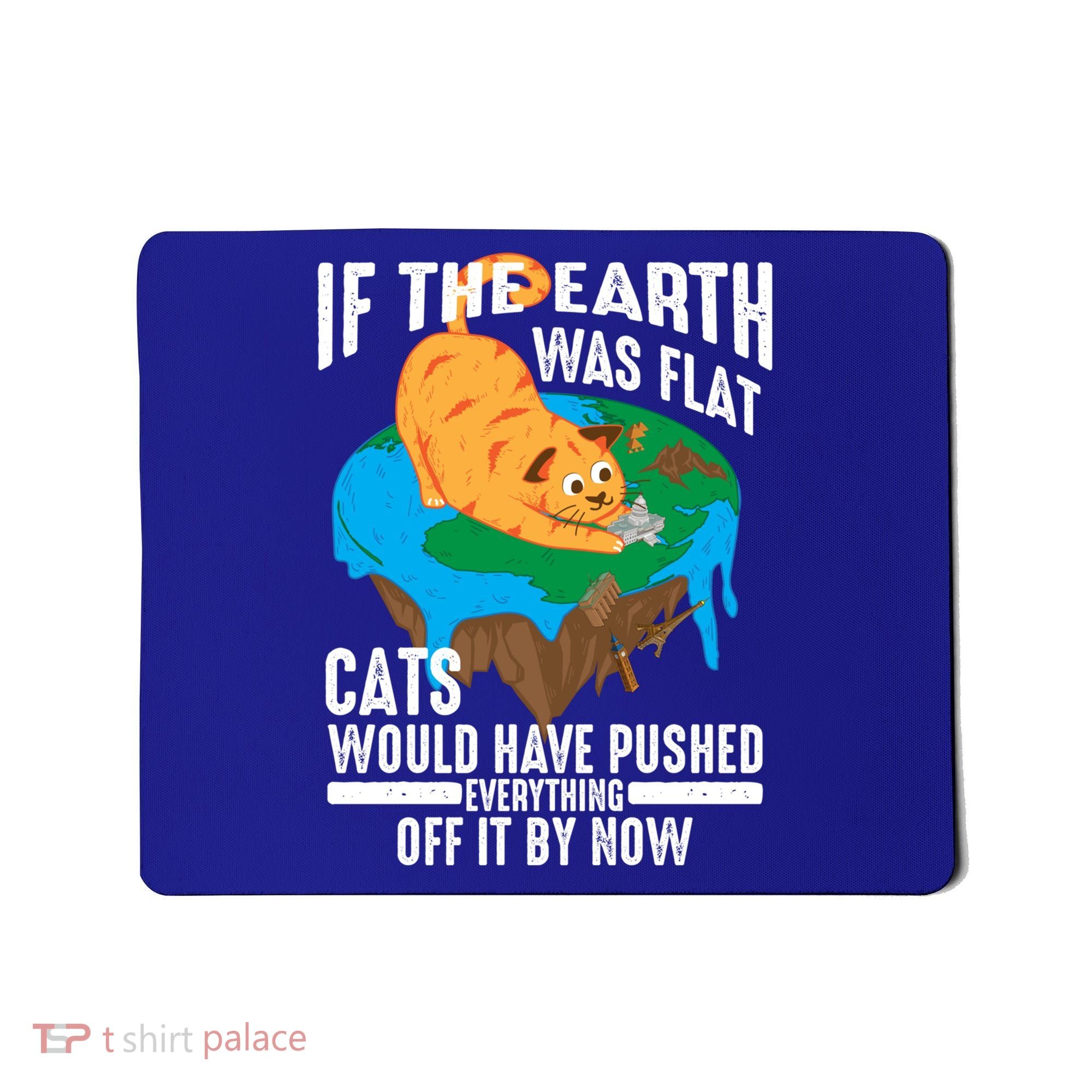 If The Earth Was Flat Cool Planet Cats Funny Gift Mousepad