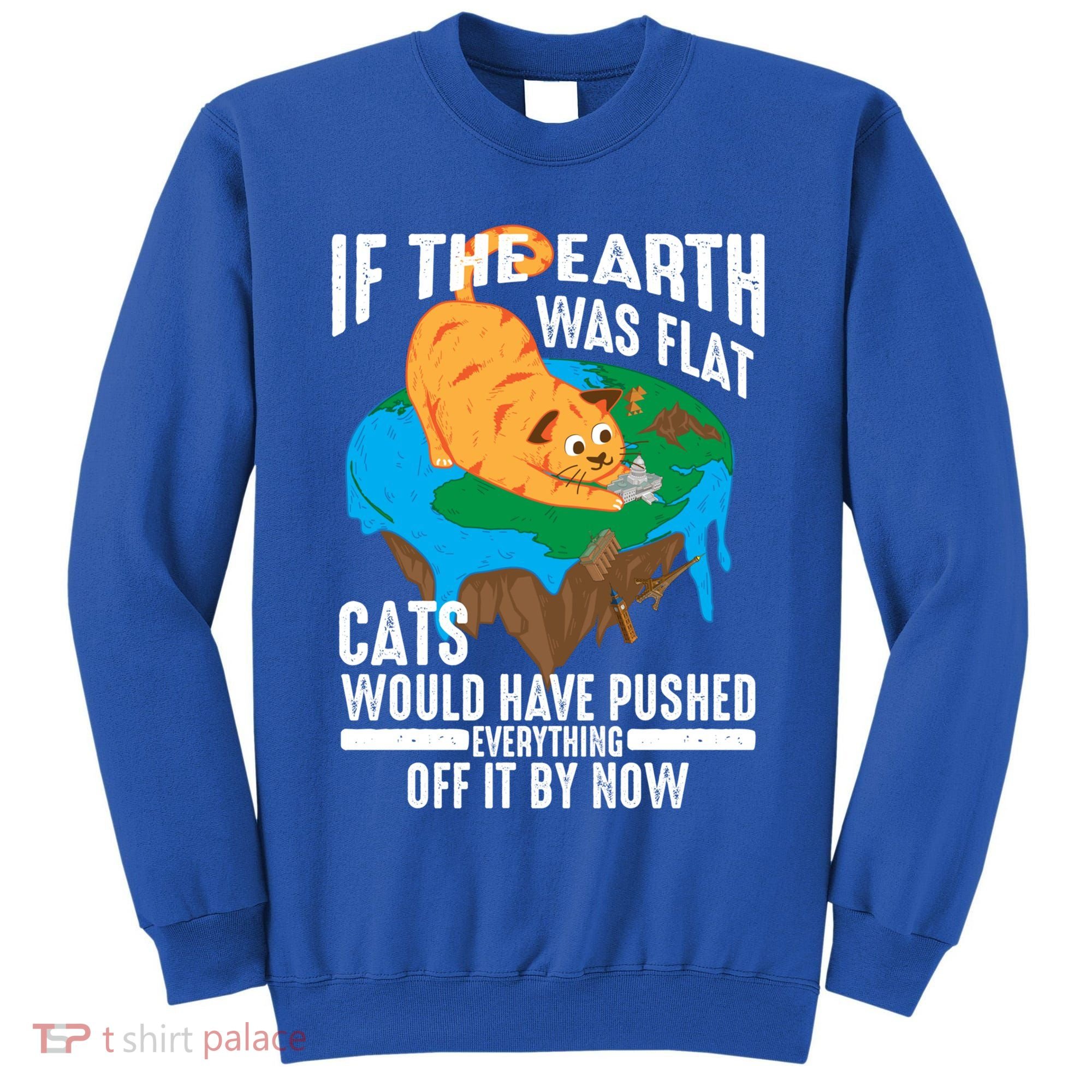If The Earth Was Flat Cool Planet Cats Funny Gift Tall Sweatshirt