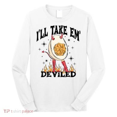 ILl Take Em Deviled Funny Thanksgiving Deviled Eggs Long Sleeve Shirt
