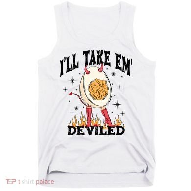 ILl Take Em Deviled Funny Thanksgiving Deviled Eggs Tank Top