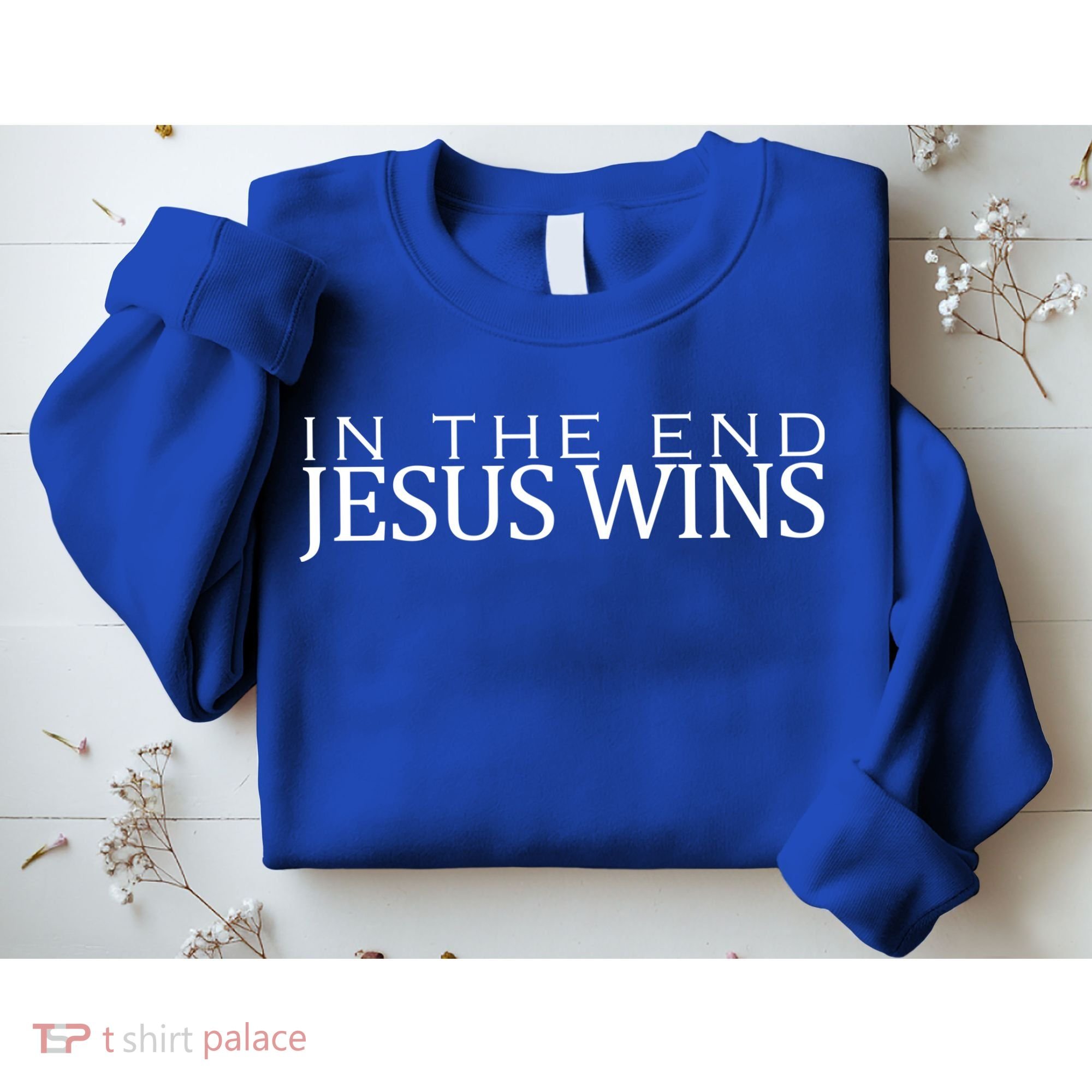 In The End Jesus Wins Christianity Sweatshirt