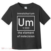 Imnotshurium The Element Of Indecision Back To School Toddler T-Shirt thumb 0