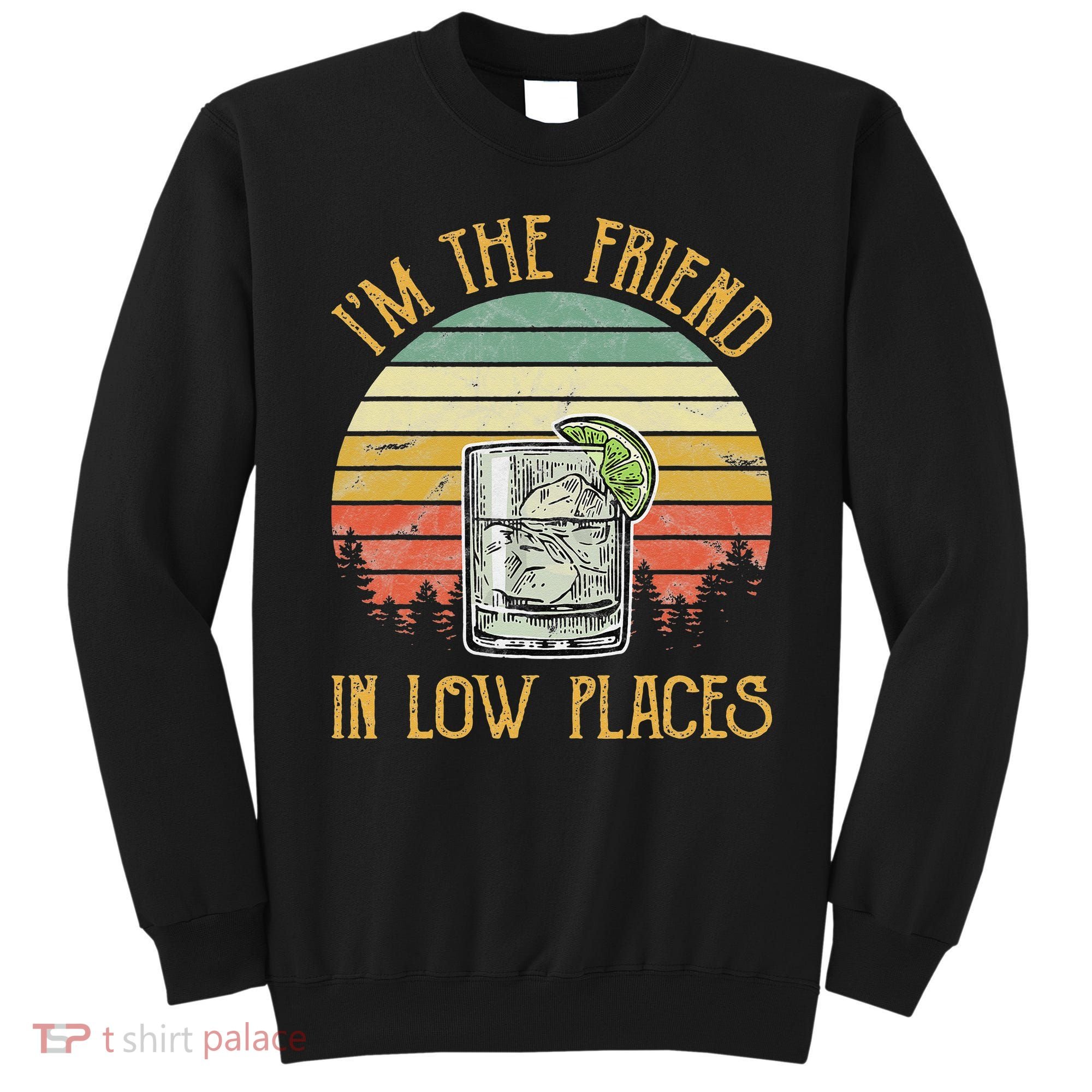 I'm The Friend In Low Places Country Music Sweatshirt
