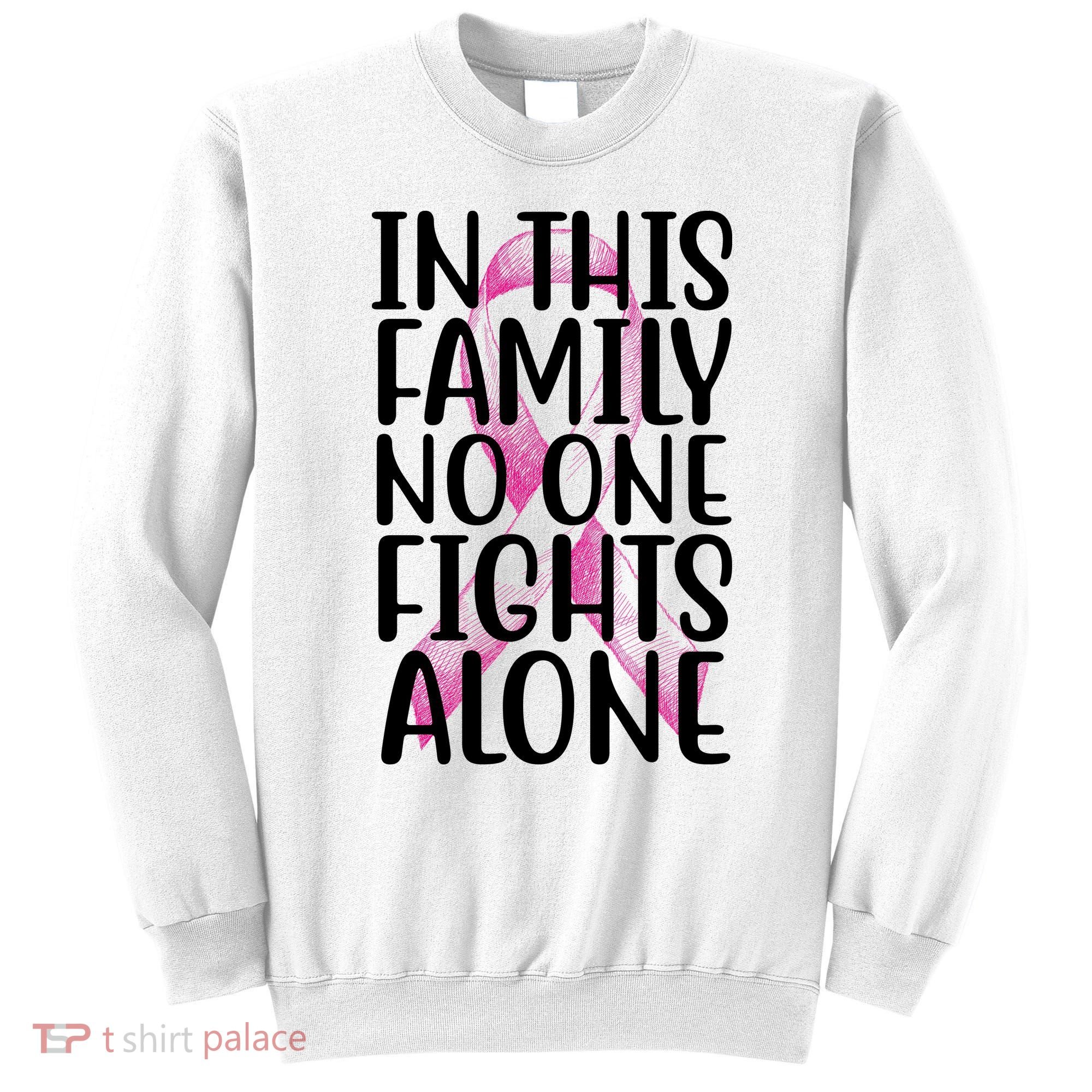 In This Family No One Fights Alone Breast Cancer Ribbon Sweatshirt
