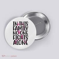 In This Family No One Fights Alone Breast Cancer Ribbon Button thumb 0