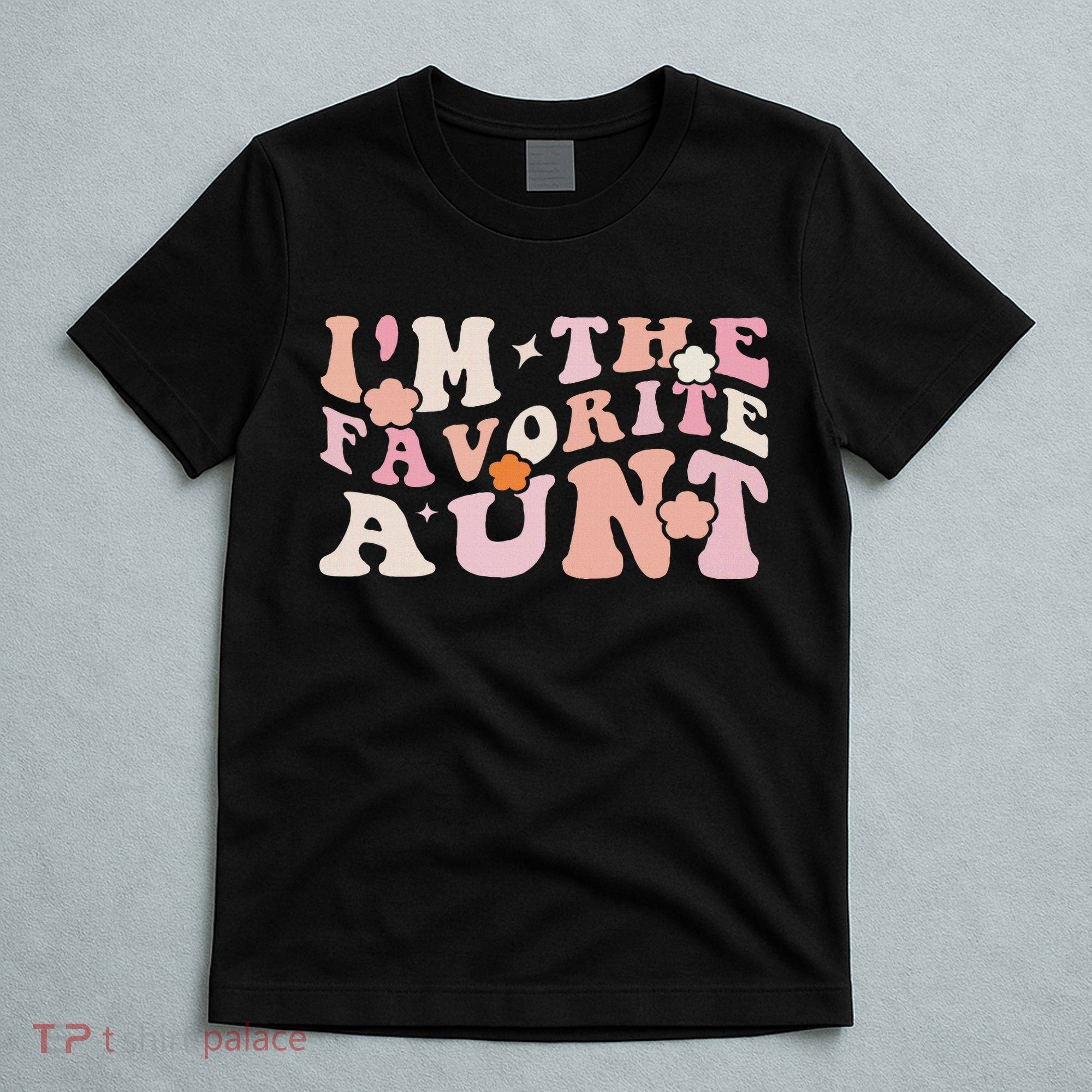 I'm The Favorite Aunt Cute Newborn Family Mothers Day Groovy T-Shirt