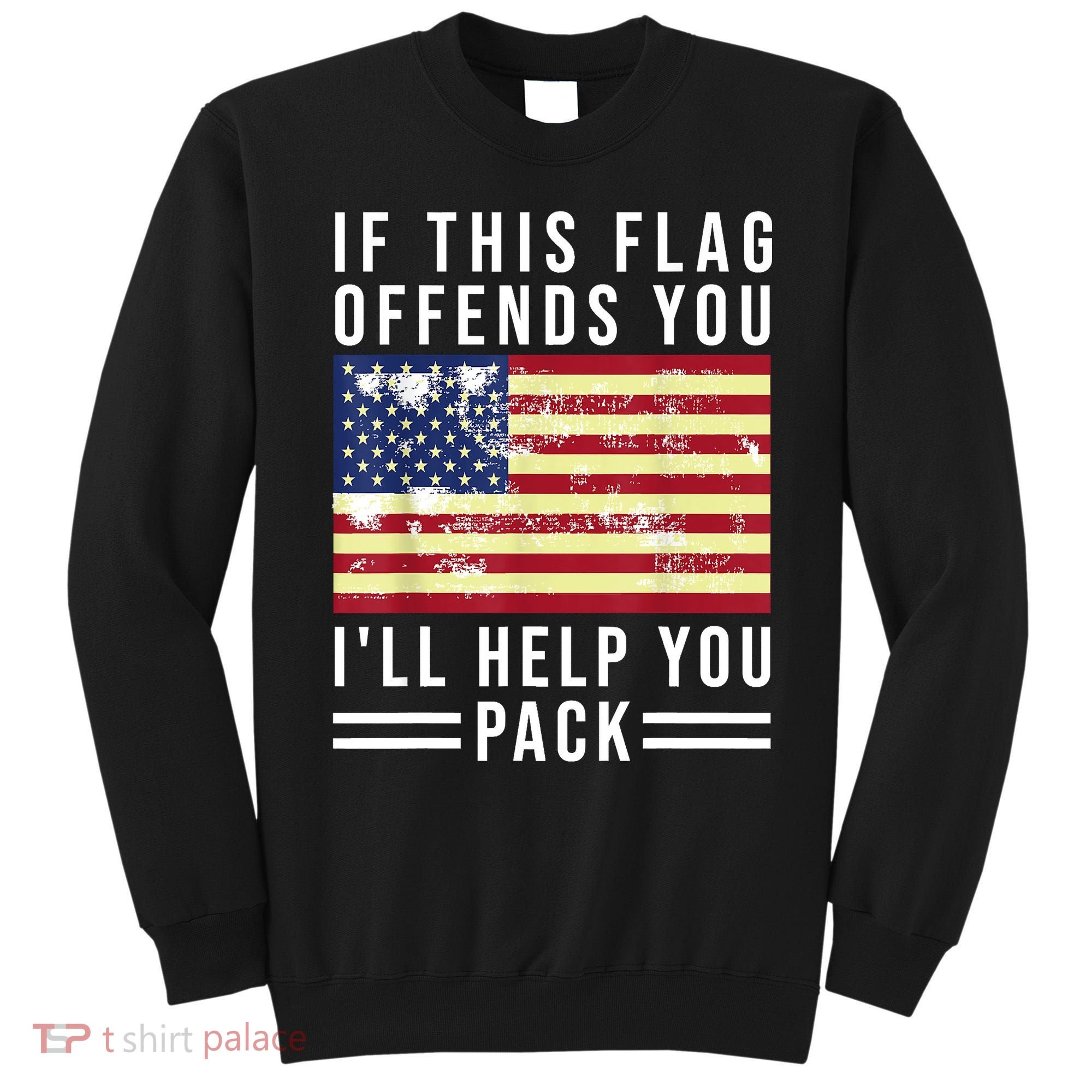 If This Flag Offends You Ill Help You Pack Sweatshirt