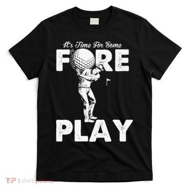 It's Time for Some Foreplay Funny Golf Sexual Innuendo T-Shirt