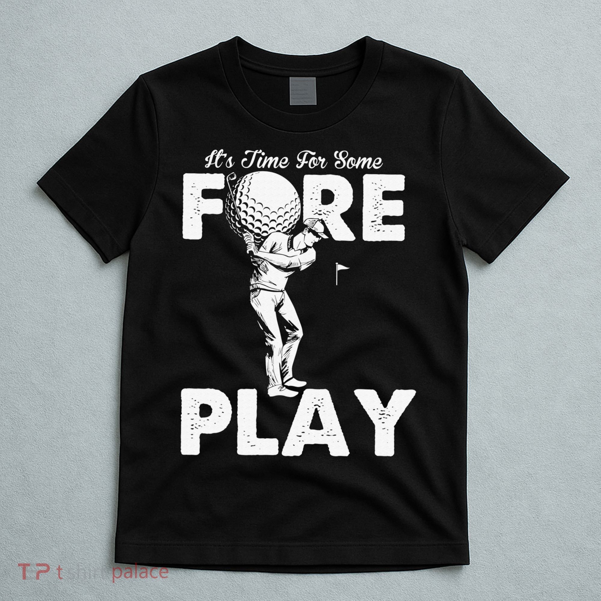 It's Time for Some Foreplay Funny Golf Sexual Innuendo T-Shirt