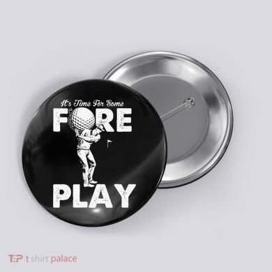 It's Time for Some Foreplay Funny Golf Sexual Innuendo Button
