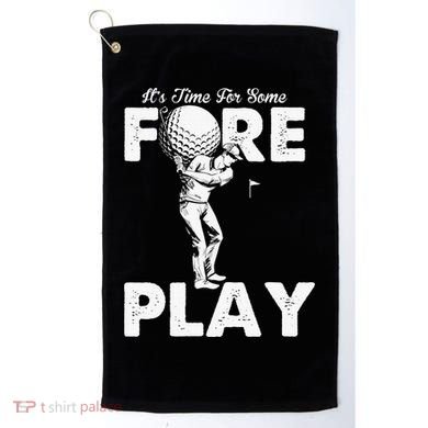 It's Time for Some Foreplay Funny Golf Sexual Innuendo Golf Towel