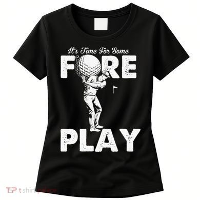 It's Time for Some Foreplay Funny Golf Sexual Innuendo Women's T-Shirt