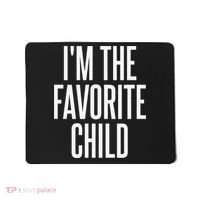 I'm The Favorite Child  Mousepad thumb 0