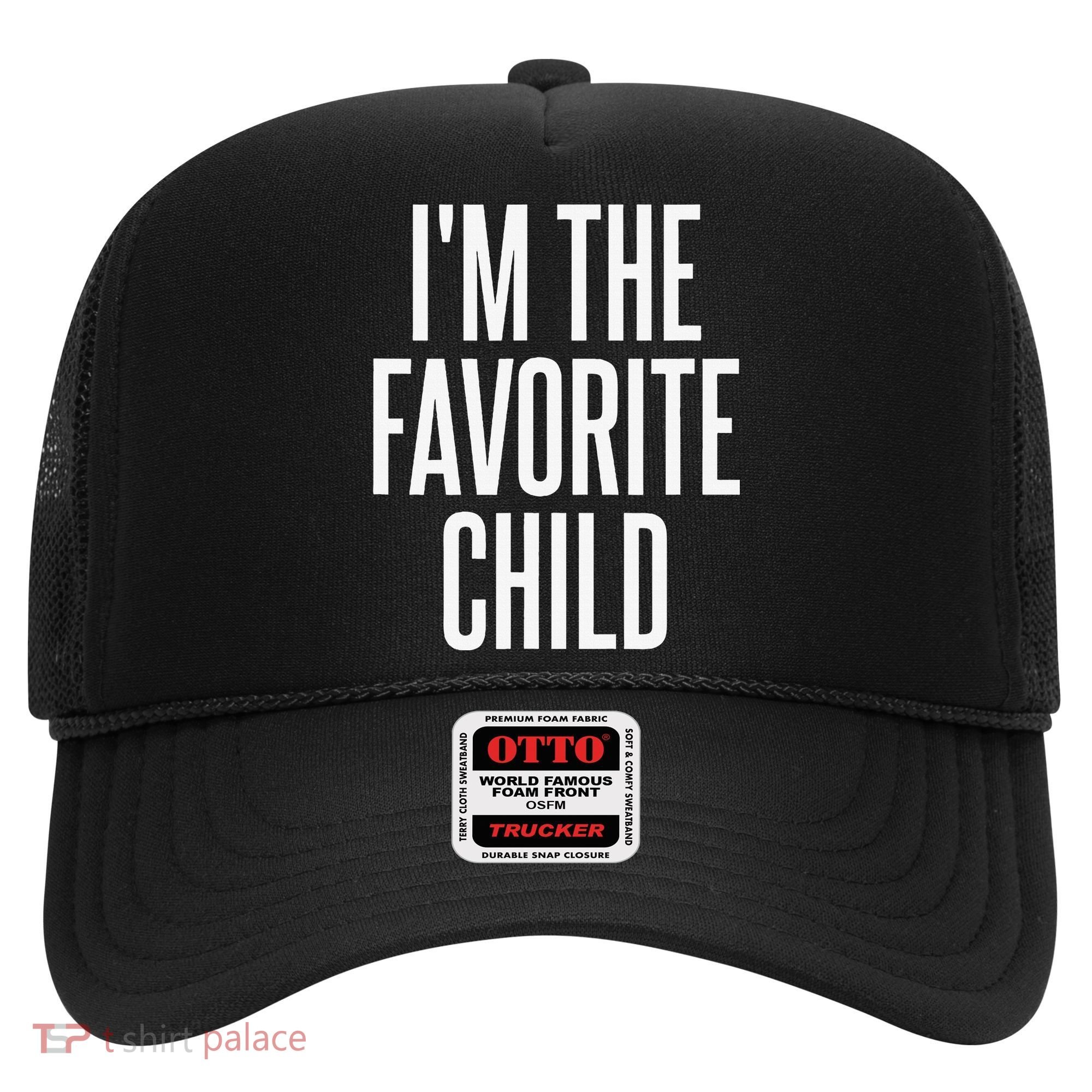 I'm The Favorite Child  Hat