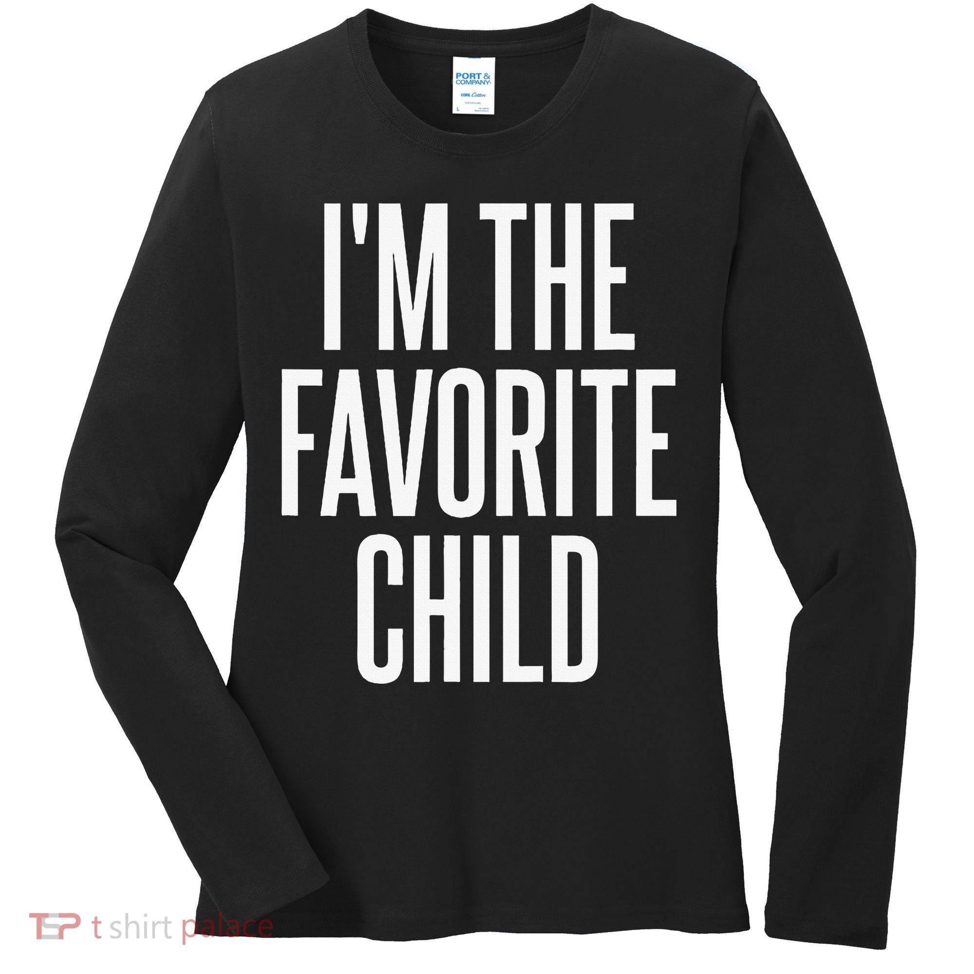 I'm The Favorite Child  Women's Long Sleeve Shirt