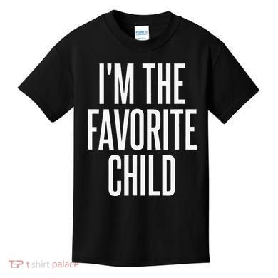 I'm The Favorite Child  Kids T-Shirt