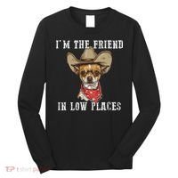 I'm The Friend In Low Places Long Sleeve Shirt thumb 0