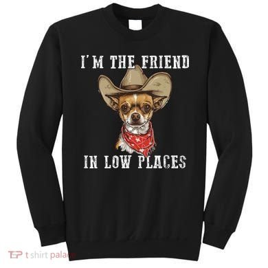 I'm The Friend In Low Places Sweatshirt