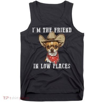 I'm The Friend In Low Places Tank Top