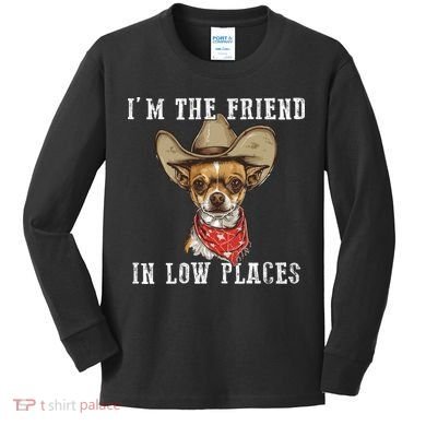 I'm The Friend In Low Places Kids Long Sleeve Shirt