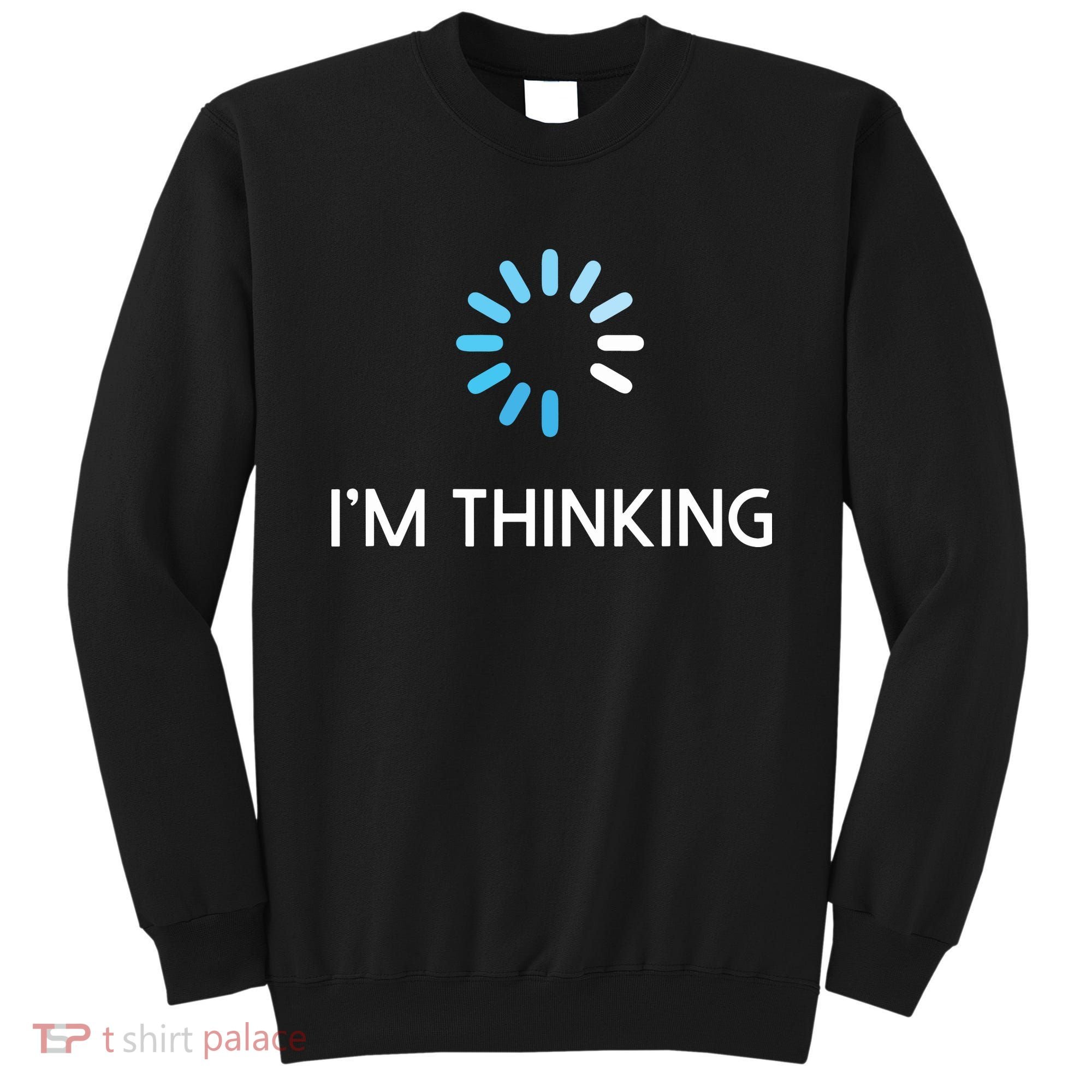 Im Thinking For Geeks Nerds Funny Programmers Tee Sweatshirt