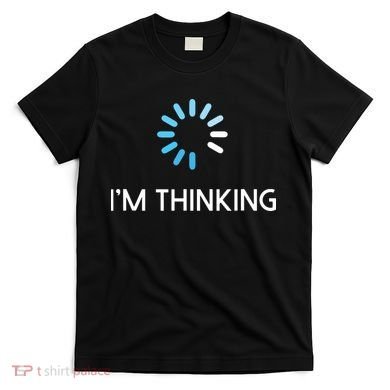 Im Thinking For Geeks Nerds Funny Programmers Tee T-Shirt