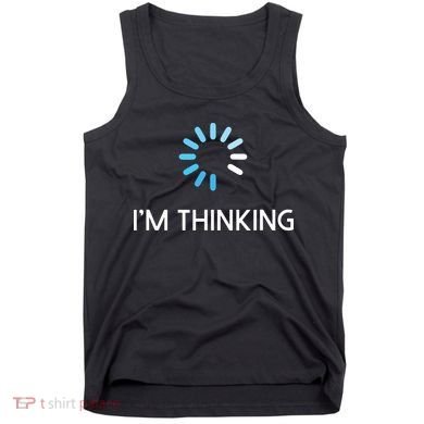 Im Thinking For Geeks Nerds Funny Programmers Tee Tank Top