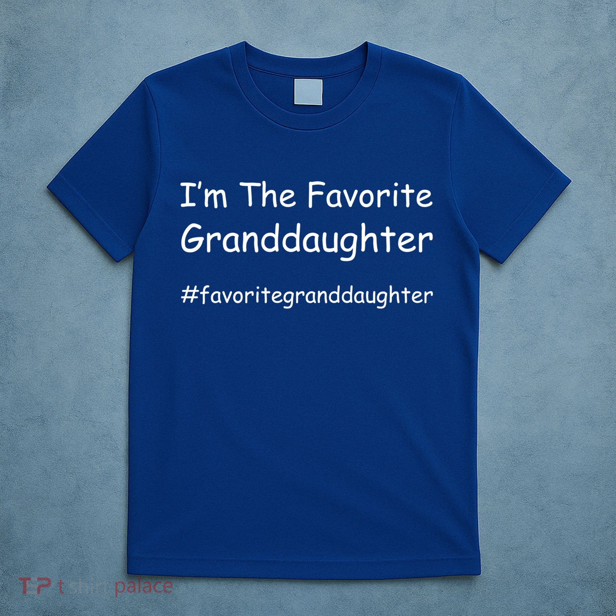 Im The Favorite Granddaughter Funny Granddaughter Grand Gift T-Shirt