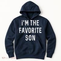 I'm The Favorite Son Funny Family Gift Quote Hoodie thumb 0