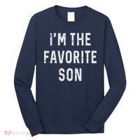 I'm The Favorite Son Funny Family Gift Quote Long Sleeve Shirt thumb 0