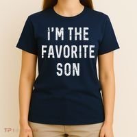 I'm The Favorite Son Funny Family Gift Quote T-Shirt thumb 4