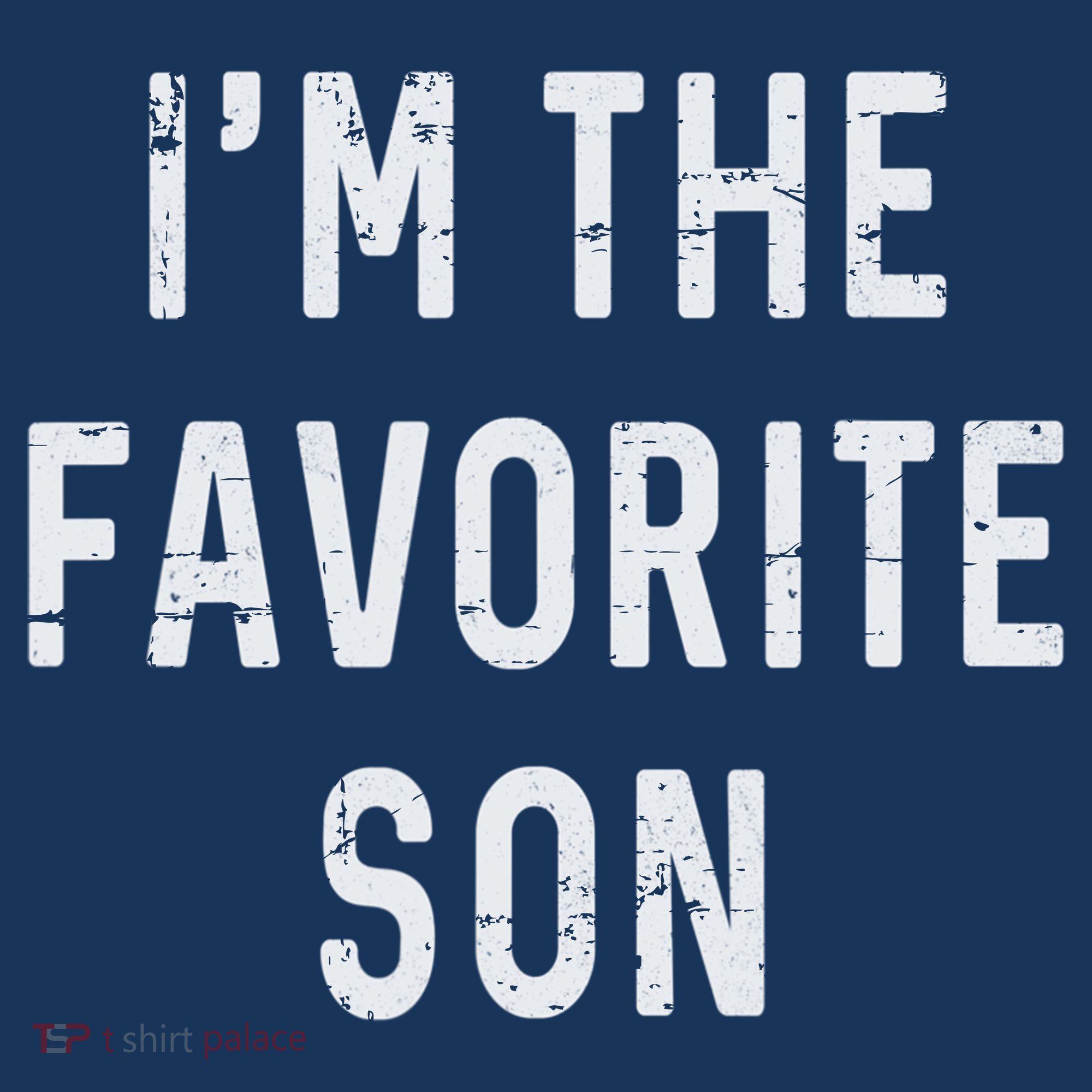 I'm The Favorite Son Funny Family Gift Quote T-Shirt