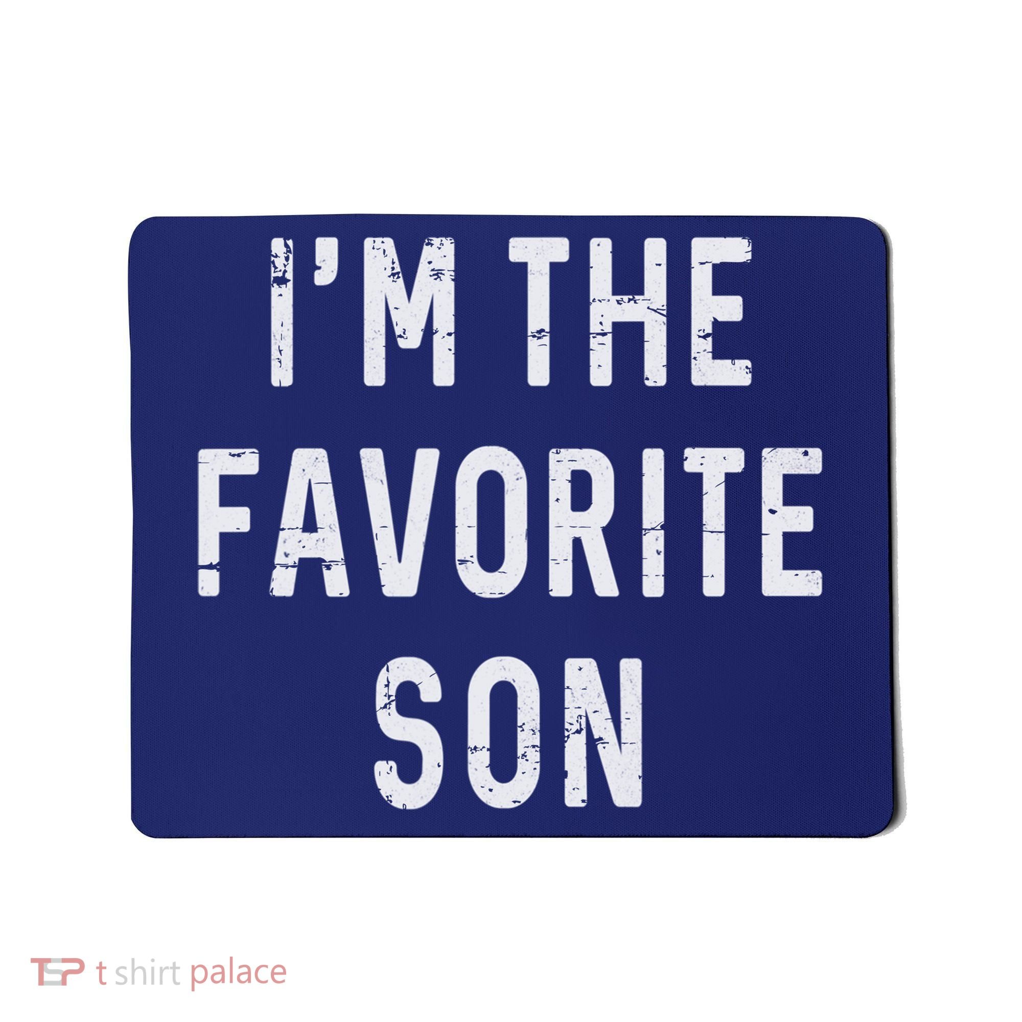 I'm The Favorite Son Funny Family Gift Quote Mousepad